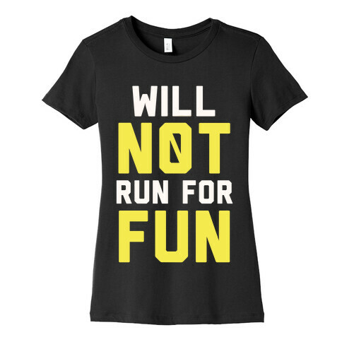 Will Not Run for Fun Womens T-Shirt