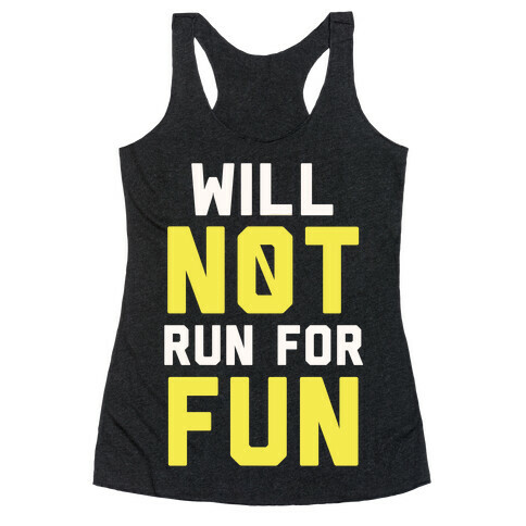 Will Not Run for Fun Racerback Tank Top