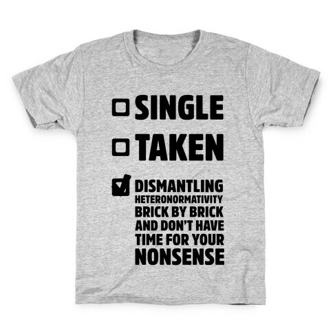 Single, Taken, Dismantling Heteronormativity Kids T-Shirt