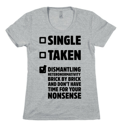 Single, Taken, Dismantling Heteronormativity Womens T-Shirt