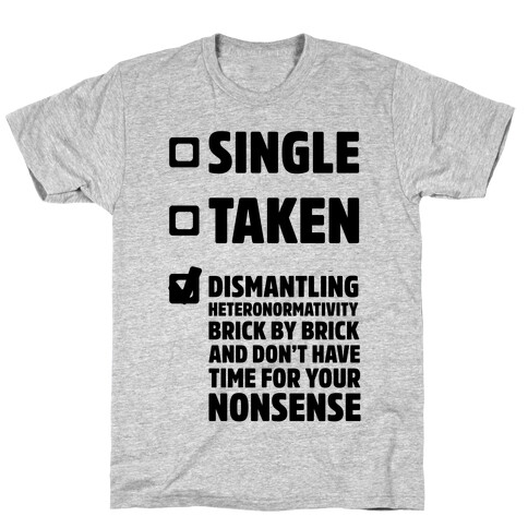 Single, Taken, Dismantling Heteronormativity T-Shirt