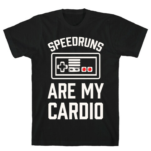 Speedruns are My Cardio T-Shirt