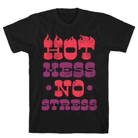 Hot Mess No Stress T-Shirt