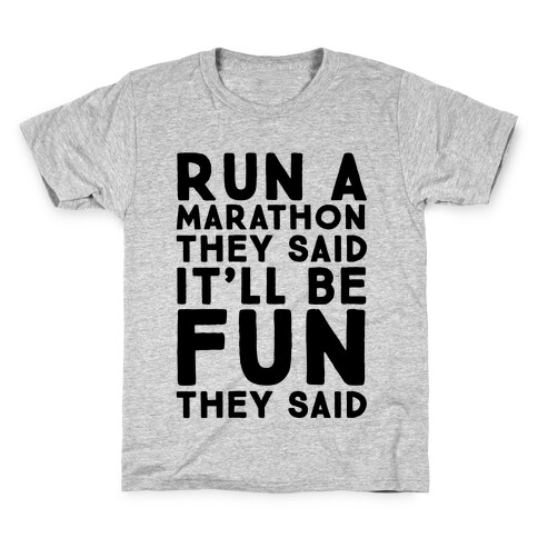 Run A Marathon They Said It'll Be Fun They Said Kids T-Shirt