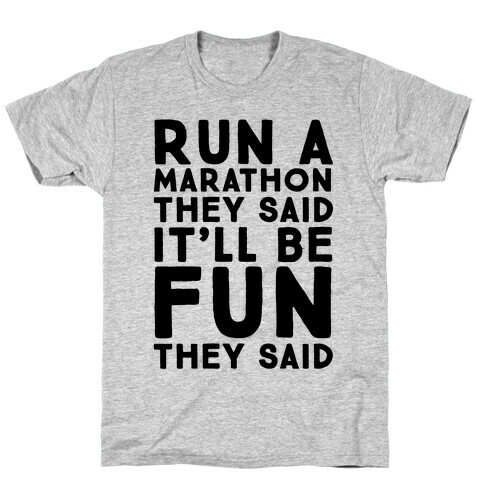 Run A Marathon They Said It'll Be Fun They Said T-Shirt