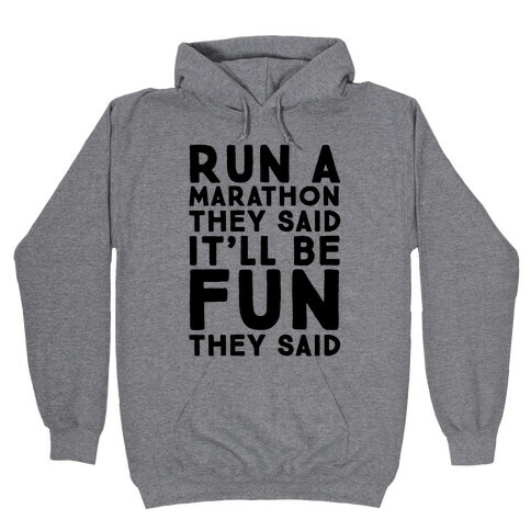 Run A Marathon They Said It'll Be Fun They Said Hooded Sweatshirt