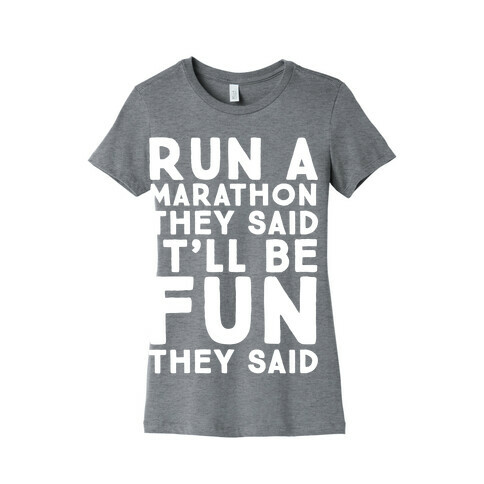 Run A Marathon They Said It'll Be Fun They Said Womens T-Shirt
