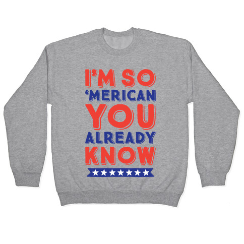 I'm So 'Merican You Already Know Pullover
