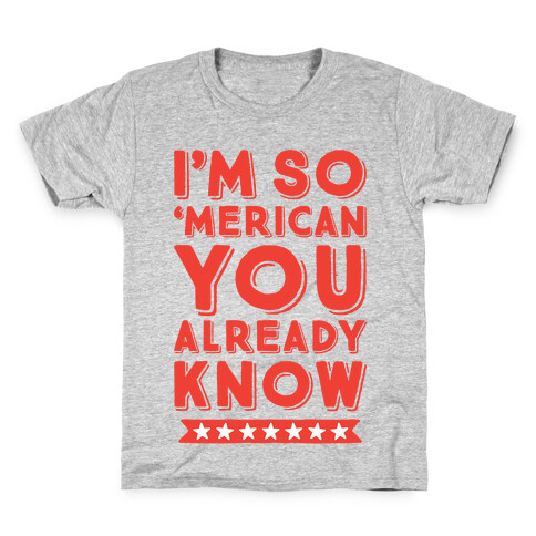 I'm So 'Merican You Already Know Kids T-Shirt