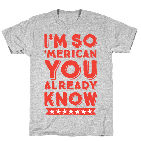 I'm So 'Merican You Already Know T-Shirt