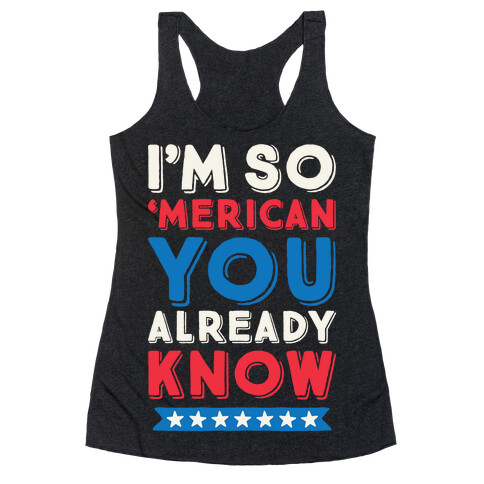 I'm So 'Merican You Already Know Racerback Tank Top