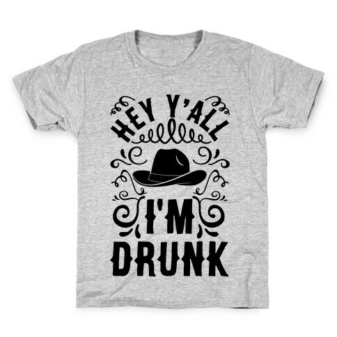 Hey Y'all I'm Drunk Kids T-Shirt