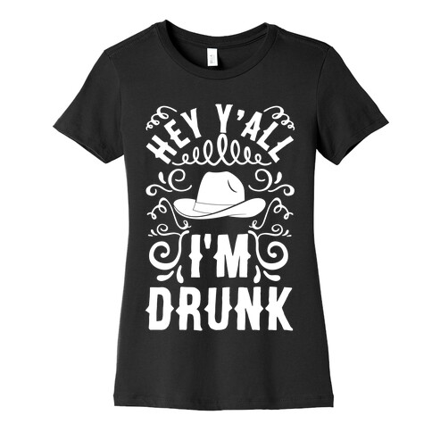 Hey Y'all I'm Drunk Womens T-Shirt