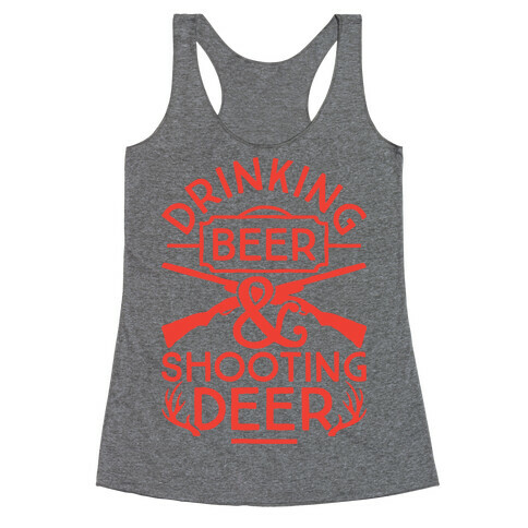 Drinking Beer and Shooting Deer Racerback Tank Top