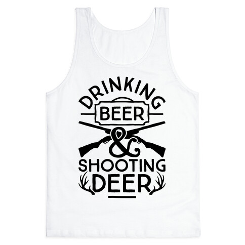 Drinking Beer and Shooting Deer Tank Top