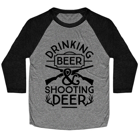 Drinking Beer and Shooting Deer Baseball Tee