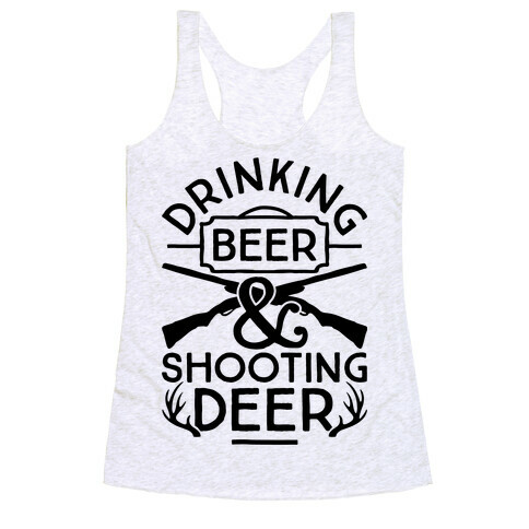 Drinking Beer and Shooting Deer Racerback Tank Top