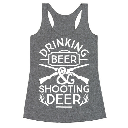 Drinking Beer and Shooting Deer Racerback Tank Top