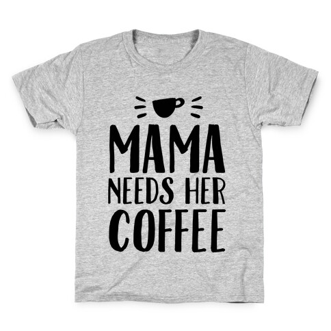 Mama Needs Her Coffee Kids T-Shirt