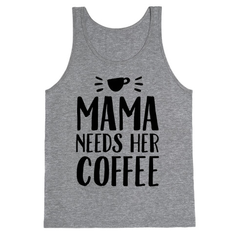 Mama Needs Her Coffee Tank Top