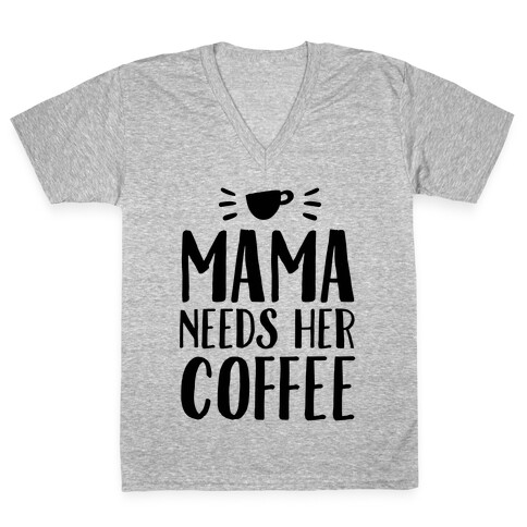 Mama Needs Her Coffee V-Neck Tee Shirt