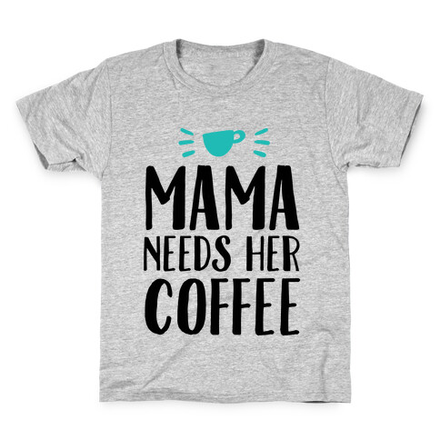 Mama Needs Her Coffee Kids T-Shirt