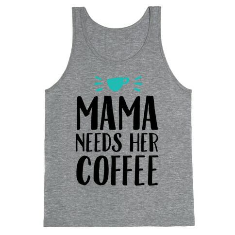 Mama Needs Her Coffee Tank Top
