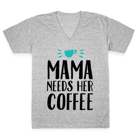 Mama Needs Her Coffee V-Neck Tee Shirt