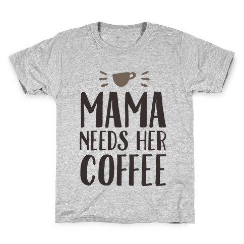 Mama Needs Her Coffee Kids T-Shirt
