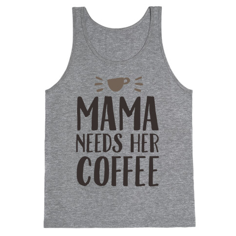 Mama Needs Her Coffee Tank Top