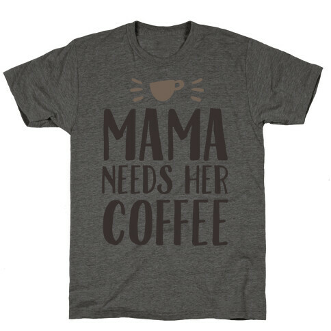 Mama Needs Her Coffee T-Shirt