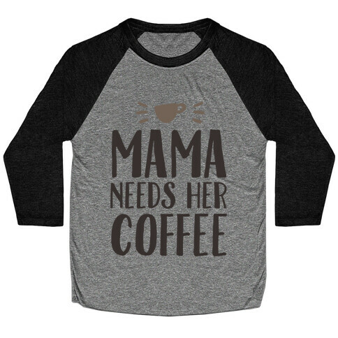 Mama Needs Her Coffee Baseball Tee