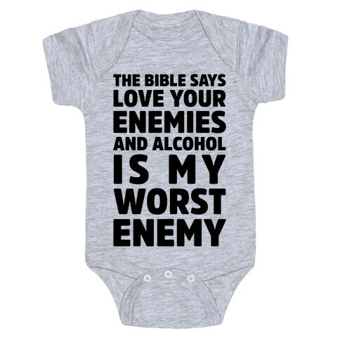 The Bible Says Love Your Enemies And Alcohol Is My Worst Enemy Baby One-Piece