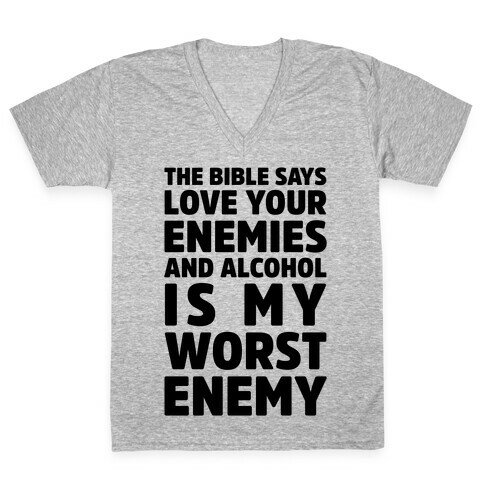 The Bible Says Love Your Enemies And Alcohol Is My Worst Enemy V-Neck Tee Shirt