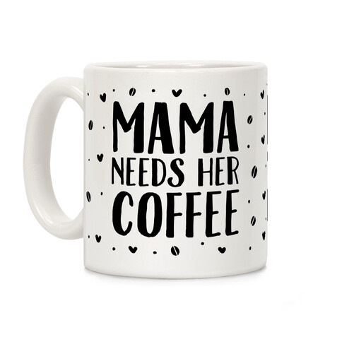 Mama Needs Her Coffee Coffee Mug