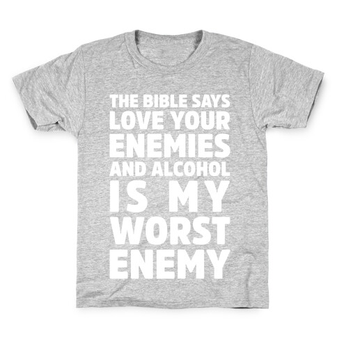 The Bible Says Love Your Enemies And Alcohol Is My Worst Enemy Kids T-Shirt