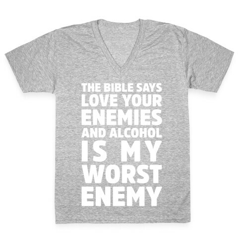 The Bible Says Love Your Enemies And Alcohol Is My Worst Enemy V-Neck Tee Shirt