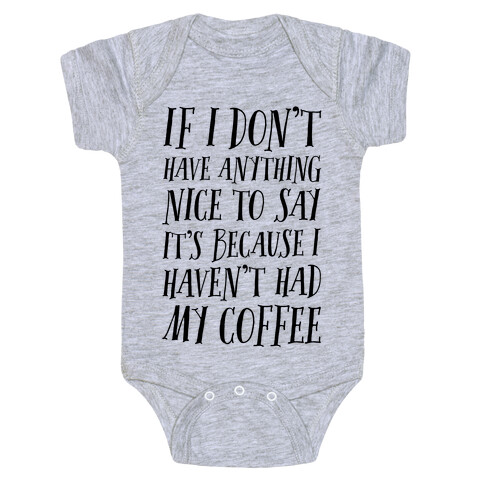 If I Don't Have Anything Nice To Say It's Because I HAven't Had My Coffee Baby One-Piece