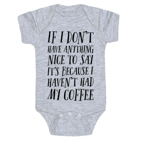 If I Don't Have Anything Nice To Say It's Because I HAven't Had My Coffee Baby One-Piece