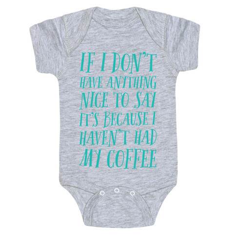 If I Don't Have Anything Nice To Say It's Because I HAven't Had My Coffee Baby One-Piece