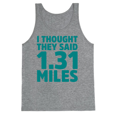 I Thought They Said 1.31 Miles Tank Top