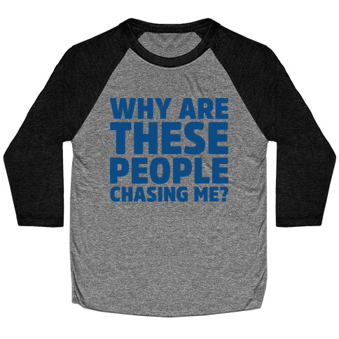 Why Are These People Chasing Me? Baseball Tee