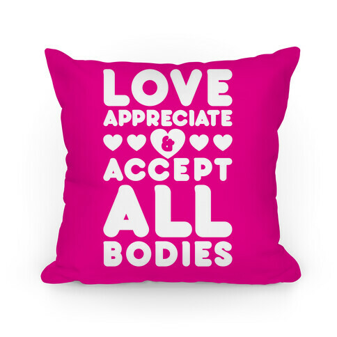 Love Appreciate And Accept All Bodies Pillow