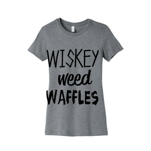 Wiskey Weed Waffles Womens T-Shirt