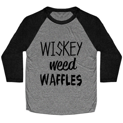 Wiskey Weed Waffles Baseball Tee