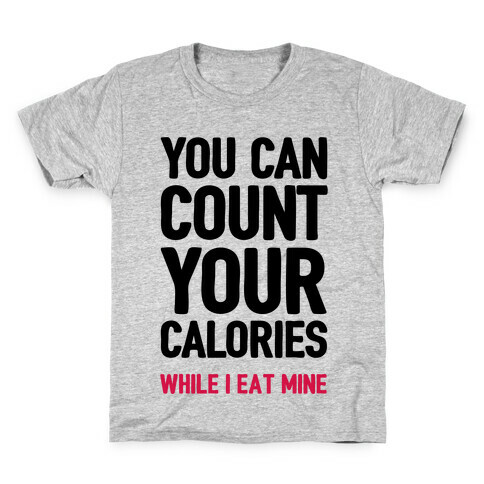 You Can Count Your Calories While I Eat Mine Kids T-Shirt