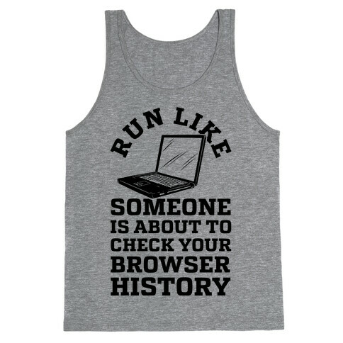 Run Like Someone Is About To Check Your Browser History Tank Top