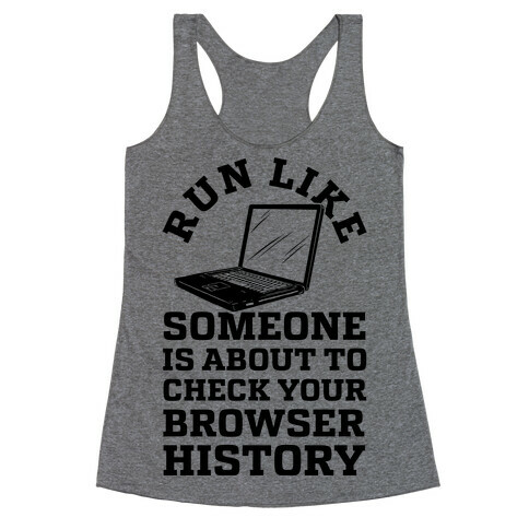 Run Like Someone Is About To Check Your Browser History Racerback Tank Top