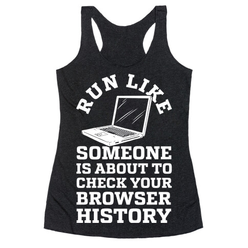 Run Like Someone Is About To Check Your Browser History Racerback Tank Top
