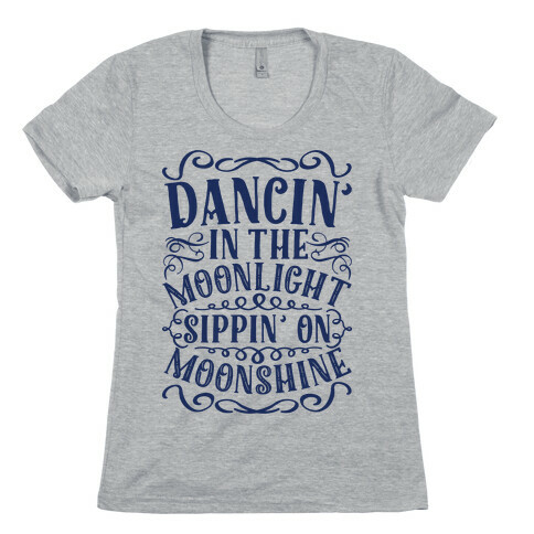 Dancin' in the Moonlight Sippin' on Moonshine Womens T-Shirt